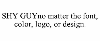 shy guyno matter the font, color, logo, or design.