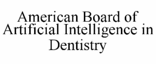 american board of artificial intelligence in dentistry