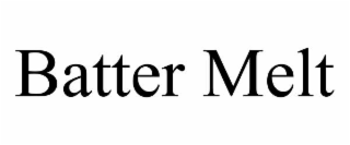 batter melt