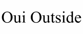 oui outside