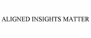 aligned insights matter