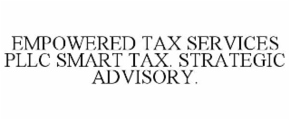 empowered tax services pllc smart tax. strategic advisory.