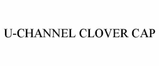 u-channel clover cap