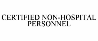 certified non-hospital personnel