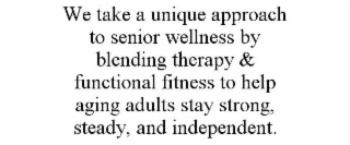 we take a unique approach to senior wellness by blending therapy & functional fitness to help aging adults stay strong, steady, and independent.