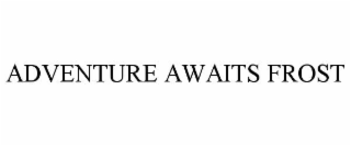 adventure awaits frost