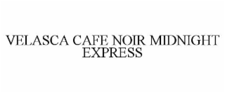 velasca cafe noir midnight express