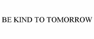 be kind to tomorrow