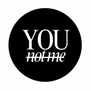 you not me
