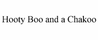 hooty boo and a chakoo