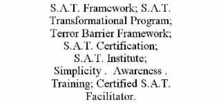s.a.t. framework; s.a.t. transformational program; terror barrier framework; s.a.t. certification; s.a.t. institute; simplicity .  awareness . training; certified s.a.t. facilitator.