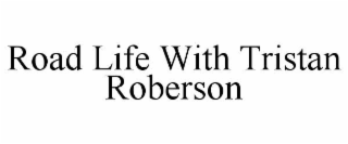 road life with tristan roberson