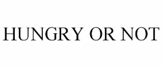 hungry or not