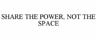 share the power, not the space
