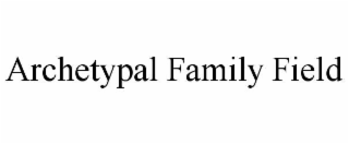 archetypal family field