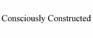 consciously constructed