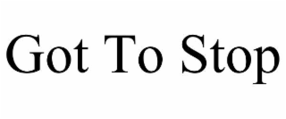 got to stop