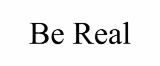 be real