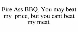 fire ass bbq. you may beat my  price, but you cant beat my meat.
