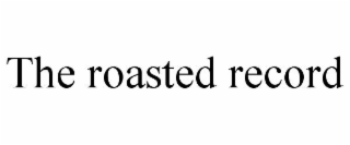the roasted record