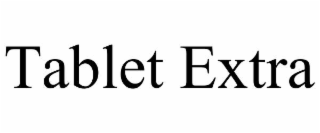 tablet extra