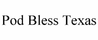 pod bless texas