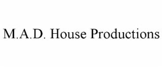 m.a.d. house productions