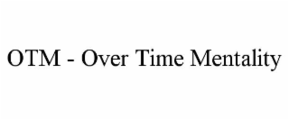otm - over time mentality