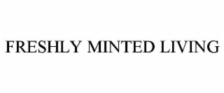 freshly minted living