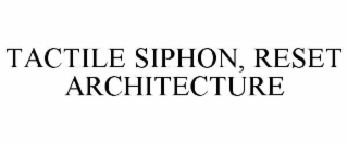 tactile siphon, reset architecture