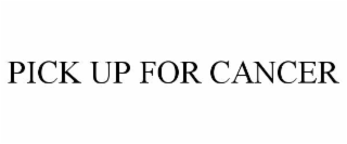 pick up for cancer