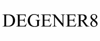 degener8