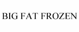 big fat frozen