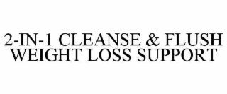 2-in-1 cleanse & flush weight loss support