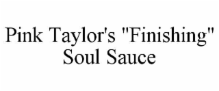 pink taylor's "finishing" soul sauce