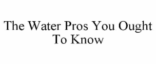 the water pros you ought to know