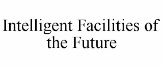 intelligent facilities of the future