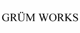 grÜm works
