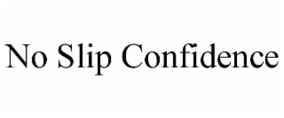 no slip confidence