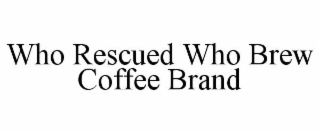 who rescued who brew coffee brand