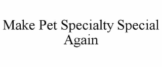 make pet specialty special again