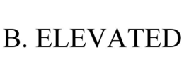 b. elevated