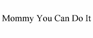 mommy you can do it