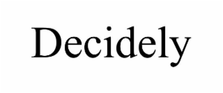 decidely