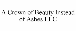 a crown of beauty instead of ashes llc