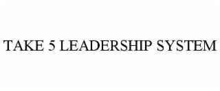 take 5 leadership system