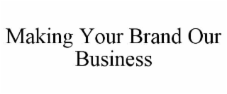 making your brand our business