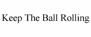 keep the ball rolling