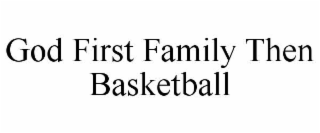 god first family then basketball