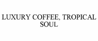 luxury coffee, tropical soul